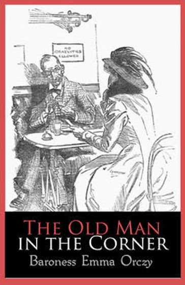 The Old Man in the Corner - Emma Orczy