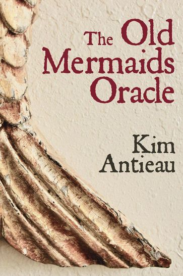 The Old Mermaids Oracle - Kim Antieau