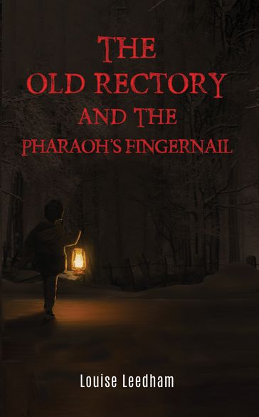 The Old Rectory and the Pharaoh's Fingernail - Louise Leedham