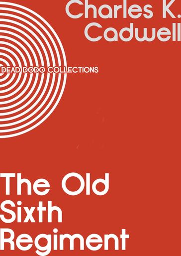 The Old Sixth Regiment - Charles K. Cadwell