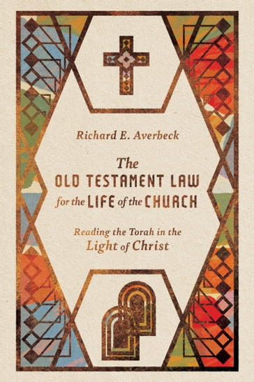 The Old Testament Law for the Life of the Church - Richard E. Averbeck