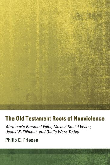 The Old Testament Roots of Nonviolence - Philip E. Friesen