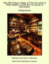 The Old Tobacco Shop: A True Account of What Befell a Little Boy in Search of Adventure