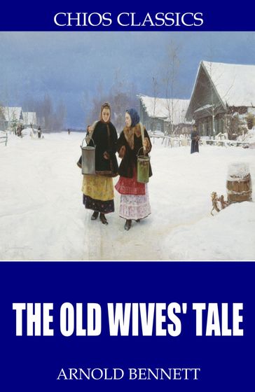 The Old Wives' Tale - Arnold Bennett