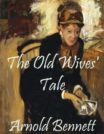 The Old Wives' Tale - Arnold Bennett