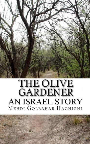 The Olive Gardener An Israel Story - Mehdi Golbahar Haghighi