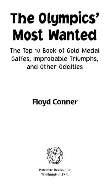 The Olympic's Most Wanted: The Top 10 Book of the Olympics' Gold Medal Gaffes, Improbable Triumphs, and Other Oddities - Floyd Conner