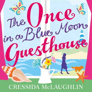 The Once in a Blue Moon Guesthouse: The perfect feelgood romance - Cressida McLaughlin