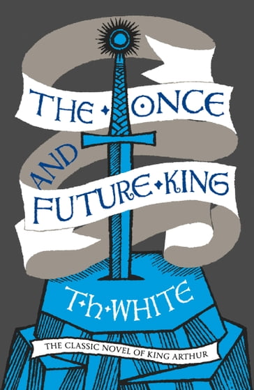 The Once and Future King - T. H. White