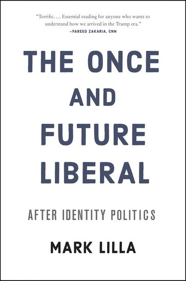 The Once and Future Liberal - Mark Lilla