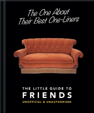 The One About Their Best One-Liners: The Little Guide to Friends - Orange Hippo!