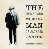 The One Armed Whiskey Man of Jackass Canyon
