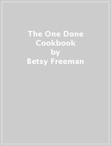 The One & Done Cookbook - Betsy Freeman