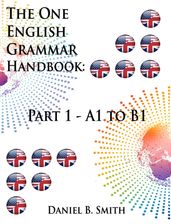 The One English Grammar Handbook: Part 1 - A1 to B1