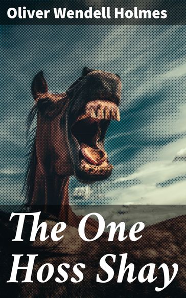 The One Hoss Shay - Oliver Wendell Holmes