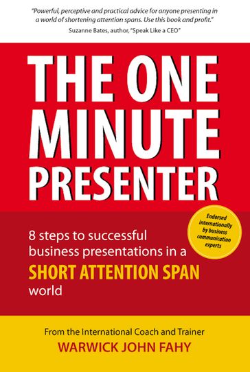 The One Minute Presenter: 8 steps to successful business presentations for a short attention span world - Warwick John Fahy