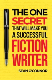 The One Secret That Will Make You an Amazing Fiction Writer