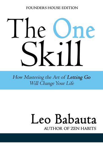 The One Skill: How Mastering the Art of Letting Go Will Change Your Life - Leo Babauta