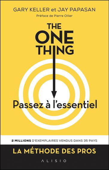 The One Thing : Passez à l'essentiel - Gary Keller - Jay Papasan - Pierre Ollier