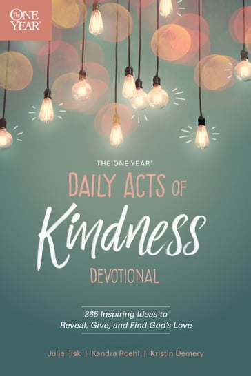 The One Year Daily Acts of Kindness Devotional - Julie Fisk - Kendra Roehl - Kristin Demery