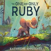 The One and Only Ruby: The third book in the series of children s animal stories from the author of The One and Only Ivan - now a Disney + movie (The One and Only Ivan)