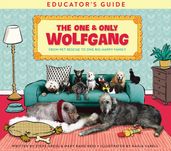 The One and Only Wolfgang Educator s Guide