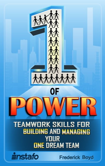 The One of Power: Teamwork Skills for Building and Managing Your One Dream Team - Frederick Boyd - INSTAFO