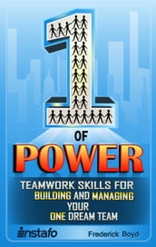 The One of Power: Teamwork Skills for Building and Managing Your One Dream Team