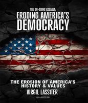 The Ongoing Assault - Eroding America s Democracy