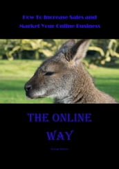 The Online Way-How to Increase Sales and Market Your Online Business
