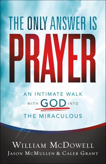 The Only Answer Is Prayer - Caleb Grant - Jason McMullen - William McDowell