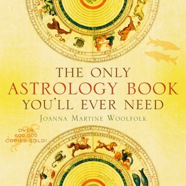 The Only Astrology Book You'll Ever Need - Joanna Martine Woolfold