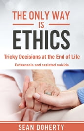 The Only Way is Ethics: Tricky Decisions at the End of Life