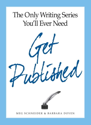 The Only Writing Series You'll Ever Need Get Published - Meg Schneider - Barbara Doyen