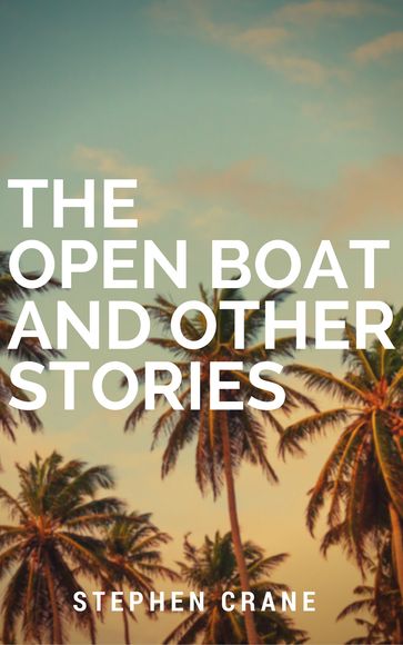 The Open Boat and Other Stories (Annotated) - Stephen Crane