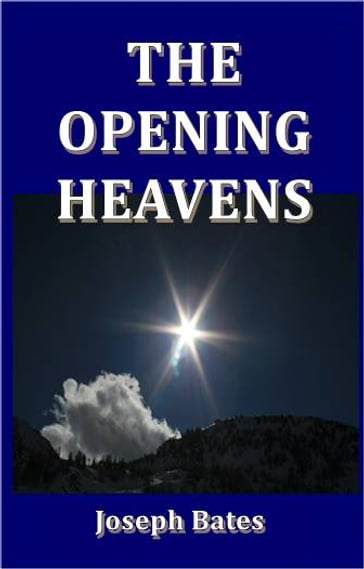 The Opening Heavens - Joseph Bates