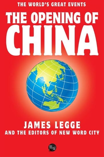 The Opening of China - James Legge - The Editors of New Word City