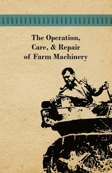 The Operation, Care, and Repair of Farm Machinery - ANON