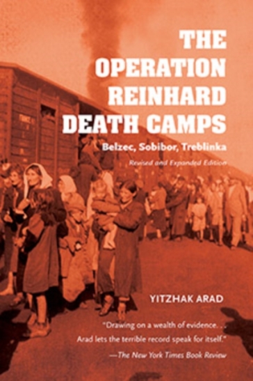 The Operation Reinhard Death Camps, Revised and Expanded Edition - Yitzhak Arad