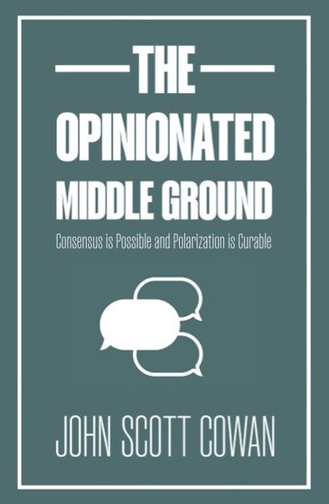 The Opinionated Middle Ground - John Scott Cowan
