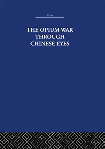 The Opium War Through Chinese Eyes - The Arthur Waley Estate - Arthur Waley