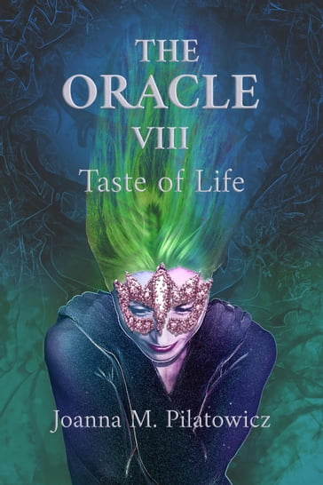The Oracle VIII ~ Taste of Life - Joanna M. Pilatowicz