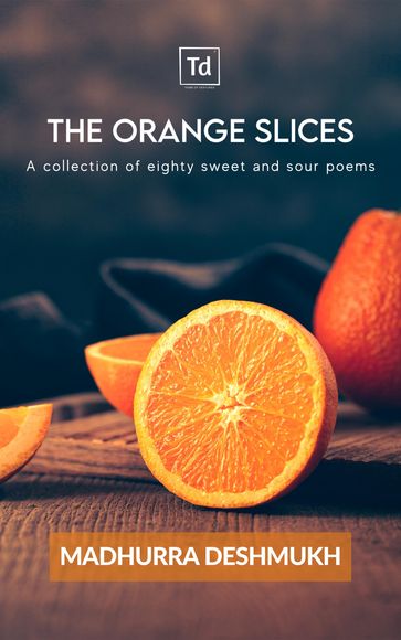 The Orange Slices - Madhurra Deshmukh