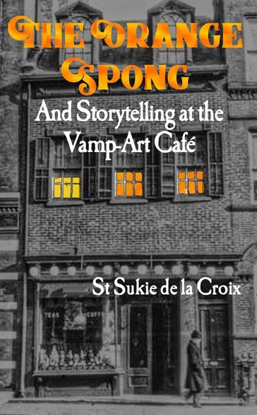 The Orange Spong And Storytelling At The Vamp-Art Café - St Sukie de la Croix