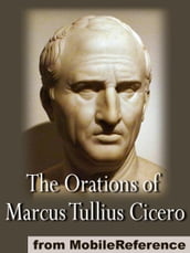 The Orations Of Marcus Tullius Cicero (Mobi Classics)