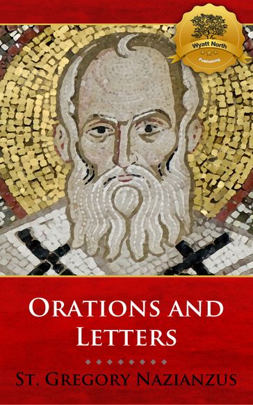 The Orations and Letters of Saint Gregory Nazianzus - St. Gregory Nazianzus - Wyatt North