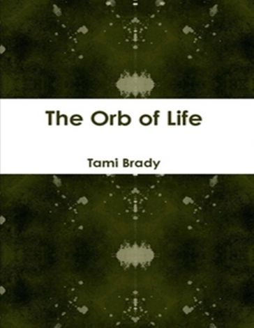 The Orb of Life - Tami Brady