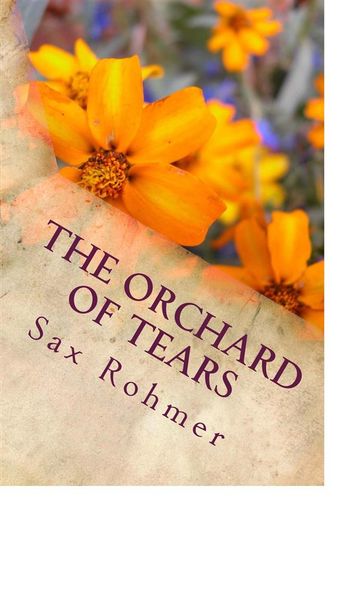 The Orchard of Tears - Sax Rohmer