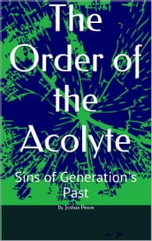 The Order of the Acolyte Sins of Generations Past