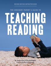 The Ordinary Parent s Guide to Teaching Reading, Revised Edition Instructor Book (Second Edition, Revised, Revised Edition) (The Ordinary Parent s Guide)
